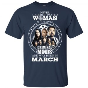 Never Underestimate A Woman Who Loves Criminal Minds And Was Born In March T-Shirts, Hoodie, Tank 17