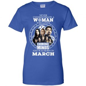 Never Underestimate A Woman Who Loves Criminal Minds And Was Born In March T-Shirts, Hoodie, Tank 25