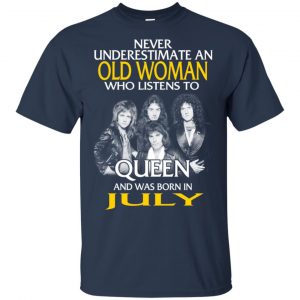An Old Woman Who Listens To Queen And Was Born In July T-Shirts, Hoodie, Tank 17