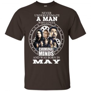 A Man Who Loves Criminal Minds And Was Born In May T-Shirts, Hoodie, Tank 17 A Man Who Loves Criminal Minds And Was Born In May T-Shirts, Hoodie, Tank 17