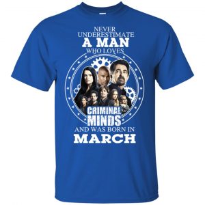 A Man Who Loves Criminal Minds And Was Born In March T-Shirts, Hoodie, Tank Apparel 2