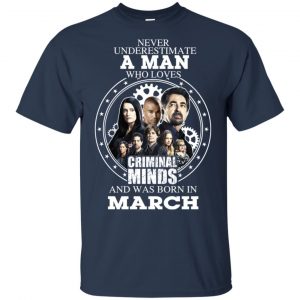 A Man Who Loves Criminal Minds And Was Born In March T-Shirts, Hoodie, Tank 16