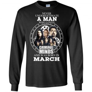 A Man Who Loves Criminal Minds And Was Born In March T-Shirts, Hoodie, Tank 18