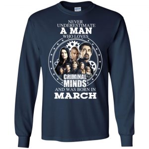 A Man Who Loves Criminal Minds And Was Born In March T-Shirts, Hoodie, Tank 19