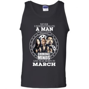 A Man Who Loves Criminal Minds And Was Born In March T-Shirts, Hoodie, Tank 24