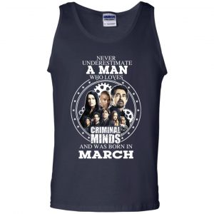 A Man Who Loves Criminal Minds And Was Born In March T-Shirts, Hoodie, Tank 25