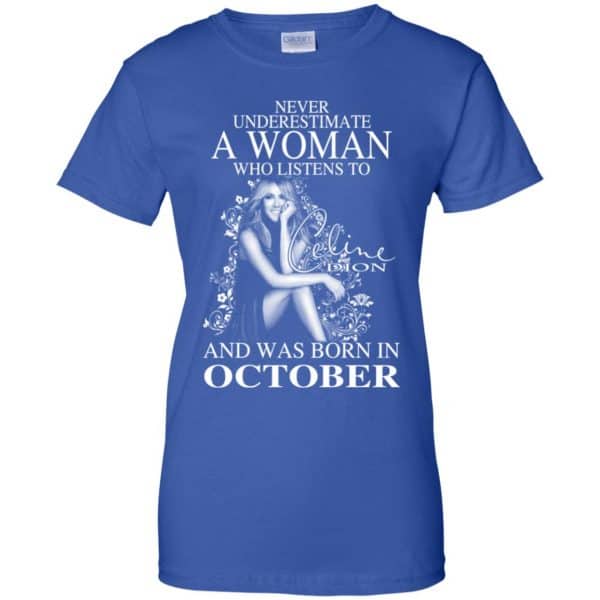 Never Underestimate A Woman Who Listens To Céline Dion And Was Born In October T-Shirts, Hoodie, Tank Apparel 14