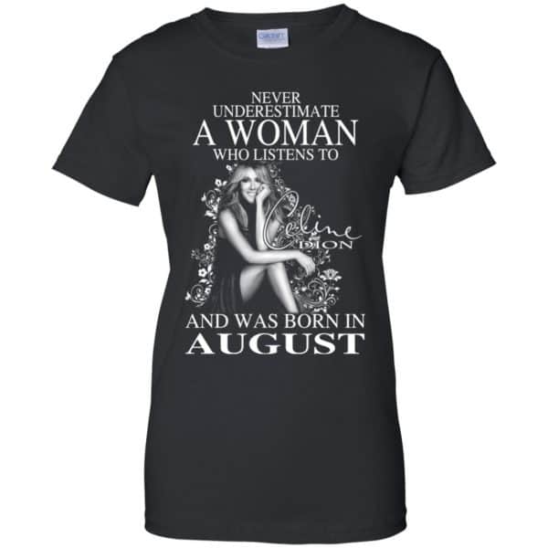 Never Underestimate A Woman Who Listens To Céline Dion And Was Born In August T-Shirts, Hoodie, Tank Apparel 11