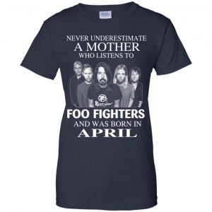 A Mother Who Listens To Foo Fighters And Was Born In April T-Shirts, Hoodie, Tank 24