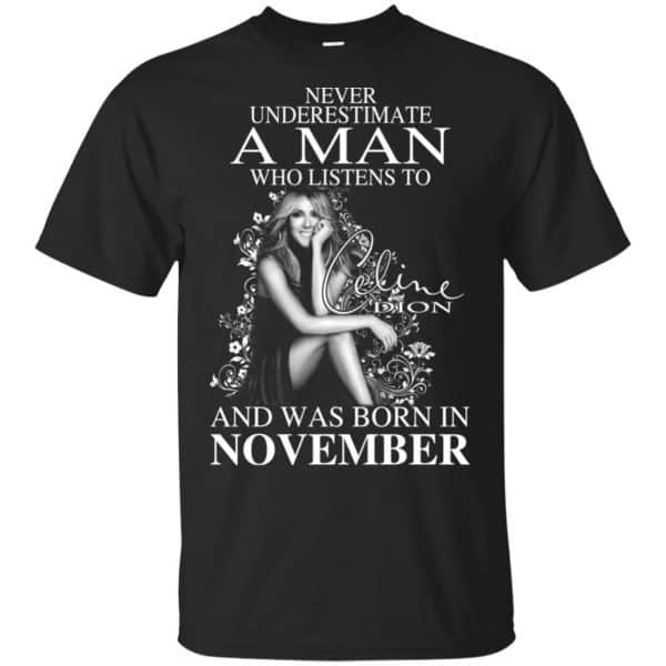 A Man Who Listens To Céline Dion And Was Born In November T-Shirts, Hoodie, Tank Apparel 3