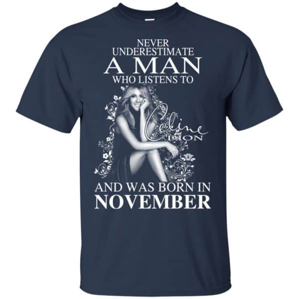 A Man Who Listens To Céline Dion And Was Born In November T-Shirts, Hoodie, Tank Apparel 5