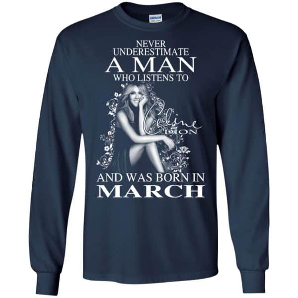 A Man Who Listens To Céline Dion And Was Born In March T-Shirts, Hoodie, Tank Apparel 8