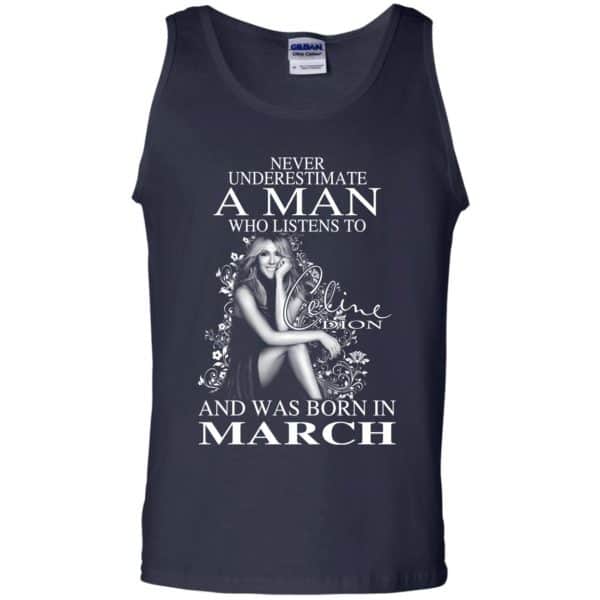 A Man Who Listens To Céline Dion And Was Born In March T-Shirts, Hoodie, Tank Apparel 14
