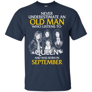 An Old Man Who Listens To Queen And Was Born In September T-Shirts, Hoodie, Tank 16