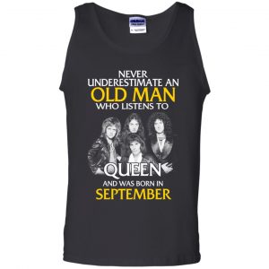 An Old Man Who Listens To Queen And Was Born In September T-Shirts, Hoodie, Tank 24