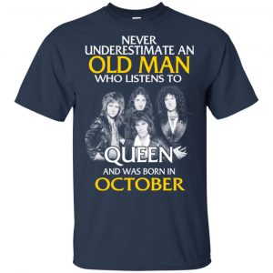 An Old Man Who Listens To Queen And Was Born In October T-Shirts, Hoodie, Tank 16