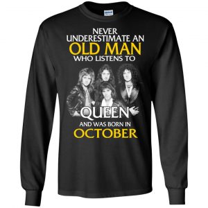 An Old Man Who Listens To Queen And Was Born In October T-Shirts, Hoodie, Tank 18