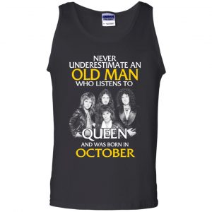 An Old Man Who Listens To Queen And Was Born In October T-Shirts, Hoodie, Tank 24