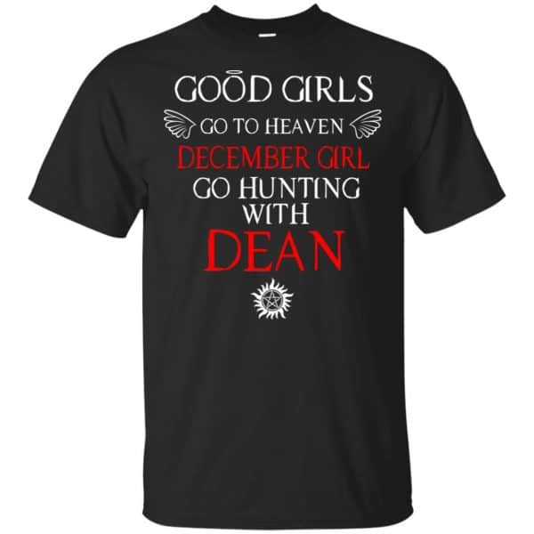 Supernatural: Good Girls Go To Heaven December Girl Go Hunting With Dean T-Shirts, Hoodie, Tank 3