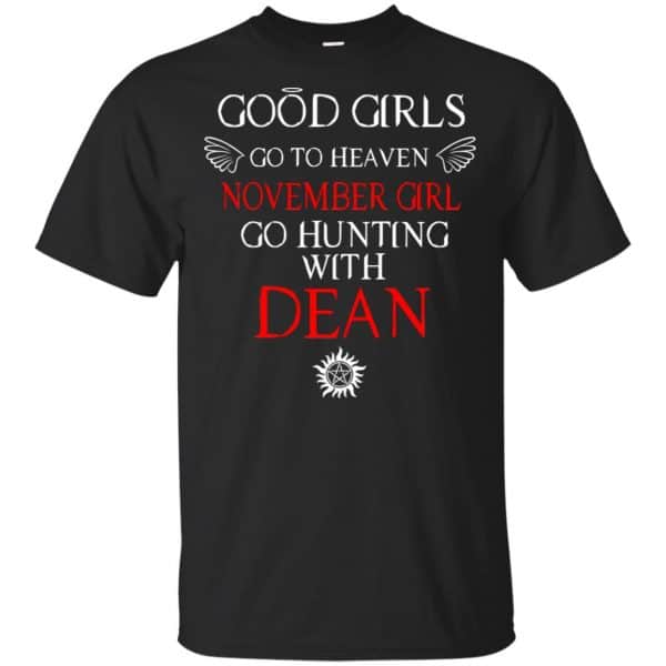 Supernatural: Good Girls Go To Heaven November Girl Go Hunting With Dean T-Shirts, Hoodie, Tank 3
