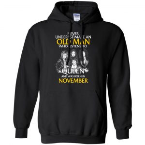 An Old Man Who Listens To Queen And Was Born In November T-Shirts, Hoodie, Tank 20