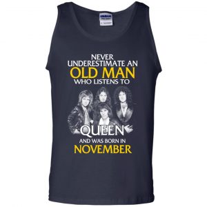 An Old Man Who Listens To Queen And Was Born In November T-Shirts, Hoodie, Tank 25