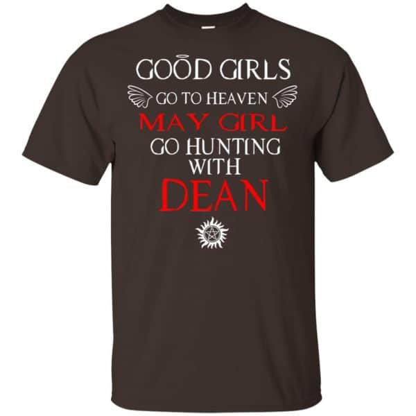 Supernatural: Good Girls Go To Heaven May Girl Go Hunting With Dean T-Shirts, Hoodie, Tank 4