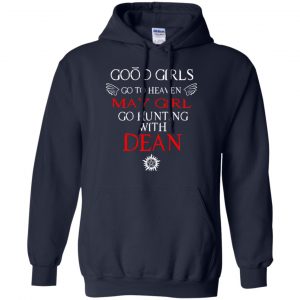 Supernatural: Good Girls Go To Heaven May Girl Go Hunting With Dean T-Shirts, Hoodie, Tank 19