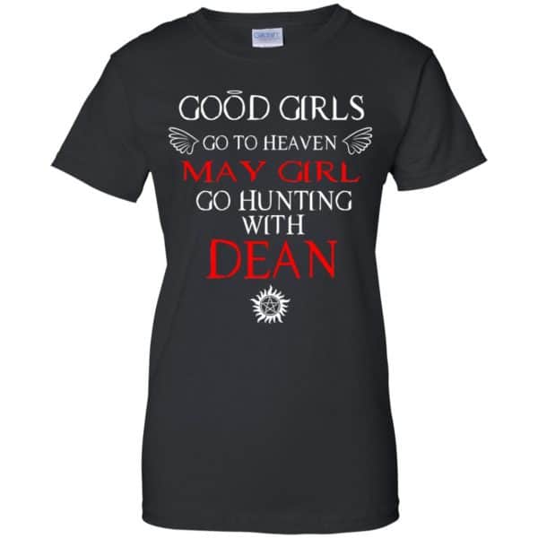 Supernatural: Good Girls Go To Heaven May Girl Go Hunting With Dean T-Shirts, Hoodie, Tank 11