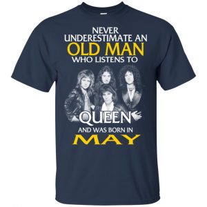 An Old Man Who Listens To Queen And Was Born In May T-Shirts, Hoodie, Tank 16