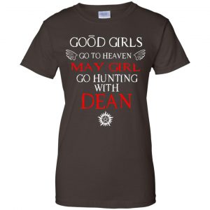 Supernatural: Good Girls Go To Heaven May Girl Go Hunting With Dean T-Shirts, Hoodie, Tank 23