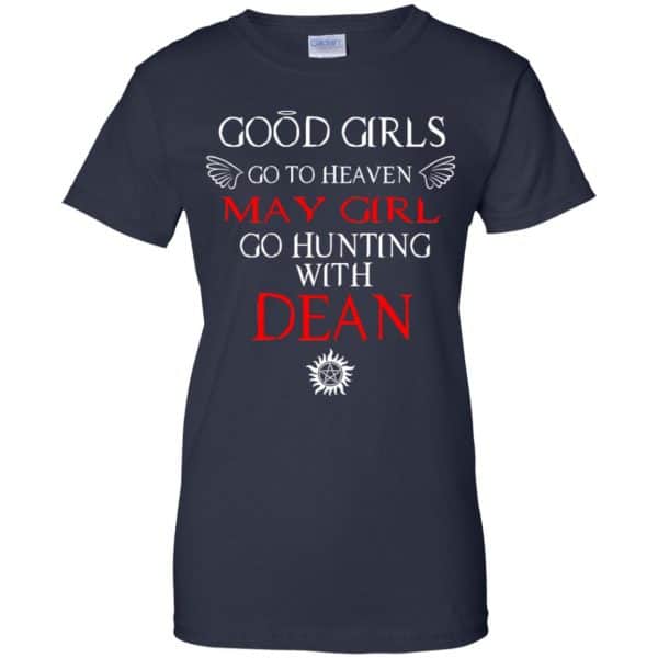 Supernatural: Good Girls Go To Heaven May Girl Go Hunting With Dean T-Shirts, Hoodie, Tank 13