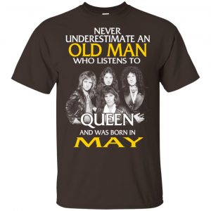 An Old Man Who Listens To Queen And Was Born In May T-Shirts, Hoodie, Tank 17