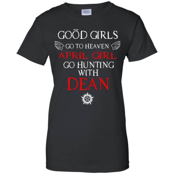 Supernatural: Good Girls Go To Heaven April Girl Go Hunting With Dean T-Shirts, Hoodie, Tank 11