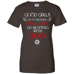 Supernatural: Good Girls Go To Heaven April Girl Go Hunting With Dean T-Shirts, Hoodie, Tank 23 Supernatural: Good Girls Go To Heaven April Girl Go Hunting With Dean T-Shirts, Hoodie, Tank 23