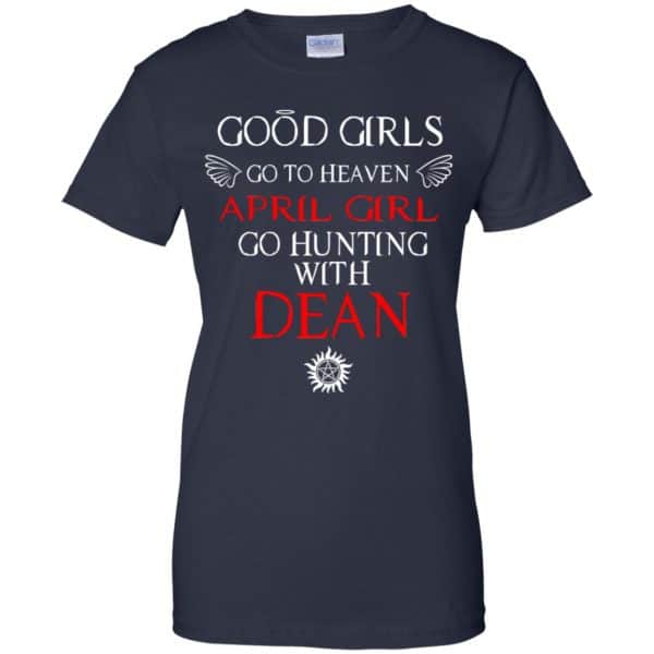 Supernatural: Good Girls Go To Heaven April Girl Go Hunting With Dean T-Shirts, Hoodie, Tank 13