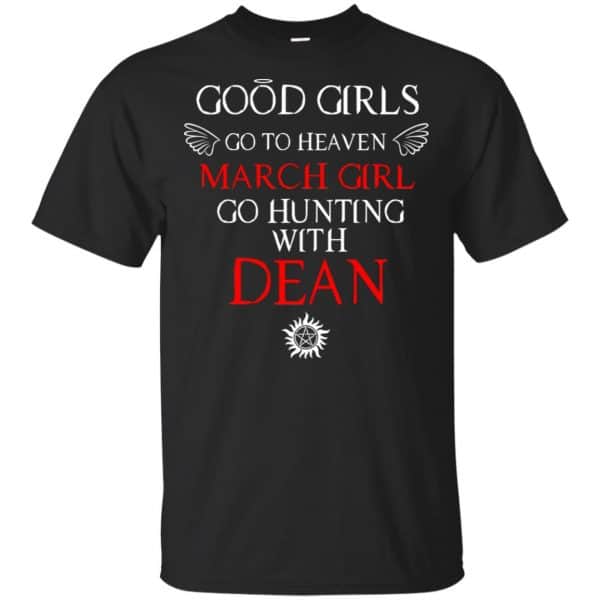 Supernatural: Good Girls Go To Heaven March Girl Go Hunting With Dean T-Shirts, Hoodie, Tank 3