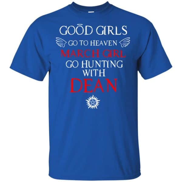 Supernatural: Good Girls Go To Heaven March Girl Go Hunting With Dean T-Shirts, Hoodie, Tank 5