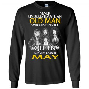 An Old Man Who Listens To Queen And Was Born In May T-Shirts, Hoodie, Tank 18