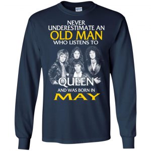An Old Man Who Listens To Queen And Was Born In May T-Shirts, Hoodie, Tank 19