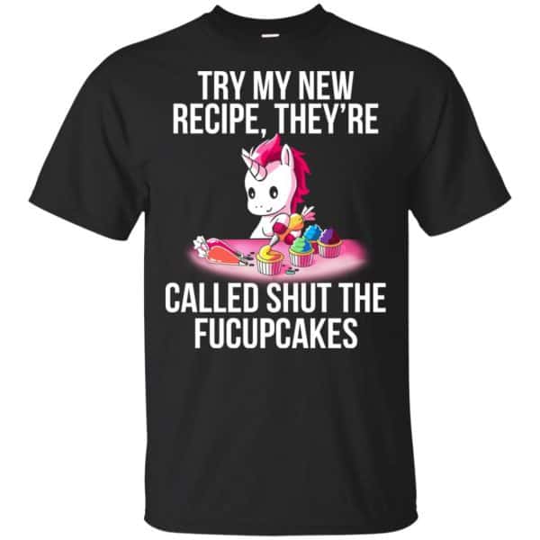 Unicorn: Try My New Recipe They're Called Shut The Fucupcakes T-Shirts, Hoodie, Tank 3