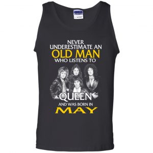 An Old Man Who Listens To Queen And Was Born In May T-Shirts, Hoodie, Tank 24