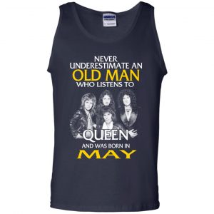 An Old Man Who Listens To Queen And Was Born In May T-Shirts, Hoodie, Tank 25