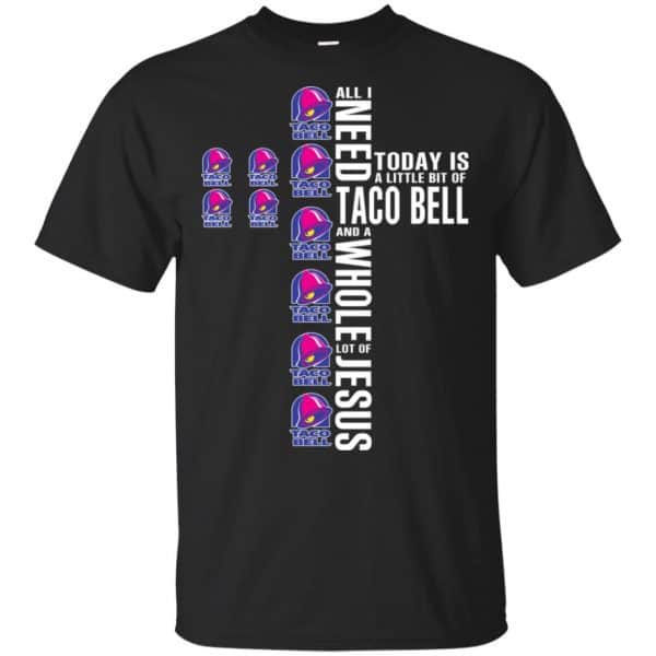 Jesus: All I Need Is A Little Bit Of Taco Bell And A Whole Lot Of Jesus T-Shirts, Hoodie, Tank 3