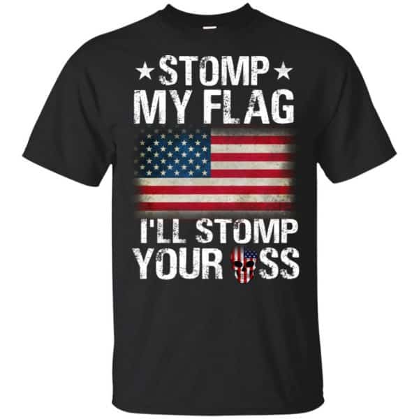 US Proud: Stomp My Flag I'll Stomp Your Ass T-Shirts, Hoodie, Tank 3