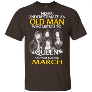 An Old Man Who Listens To Queen And Was Born In March T-Shirts, Hoodie, Tank 17