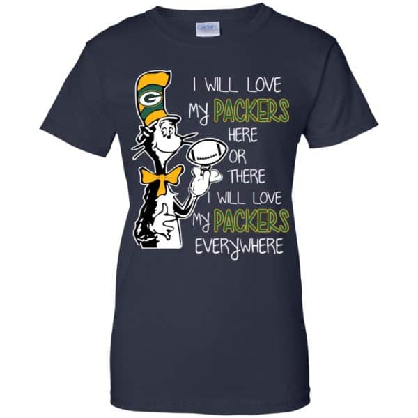 Green Bay Packers: I Will Love Green Bay Packers Here Or There I Will Love My Green Bay Packers Everywhere T-Shirts, Hoodie, Tank 13