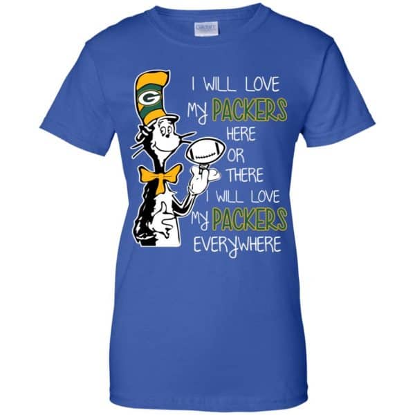 Green Bay Packers: I Will Love Green Bay Packers Here Or There I Will Love My Green Bay Packers Everywhere T-Shirts, Hoodie, Tank 14