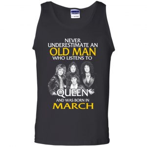 An Old Man Who Listens To Queen And Was Born In March T-Shirts, Hoodie, Tank 24