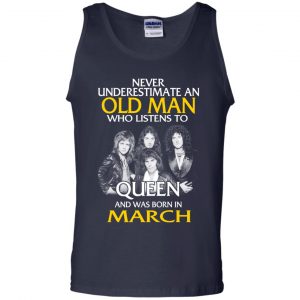 An Old Man Who Listens To Queen And Was Born In March T-Shirts, Hoodie, Tank 25